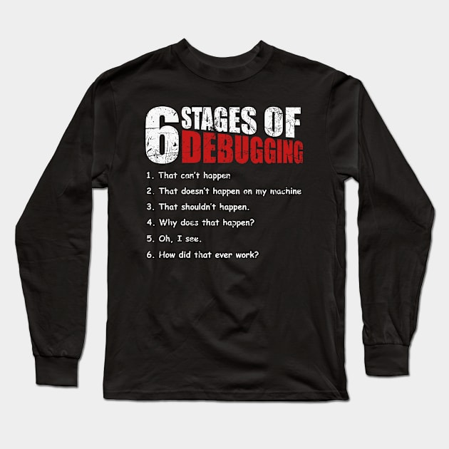 6 Stages of Debugging Bug Coding Computer Programmer T-Shirt Long Sleeve T-Shirt by blimbercornbread